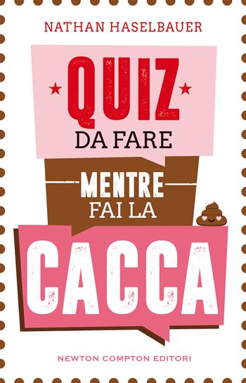 Quiz da fare mentre fai la cacca - Nathan Haselbauer - Libro Newton Compton Editori 2021, Grandi manuali Newton | Libraccio.it