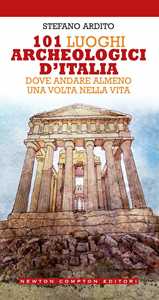 Image of 101 luoghi archeologici d'Italia dove andare almeno una volta nel...