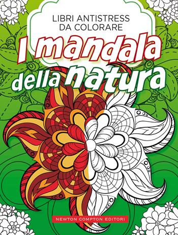 Mandala della natura. Libri antistress da colorare  - Libro Newton Compton Editori 2021, Grandi manuali Newton | Libraccio.it