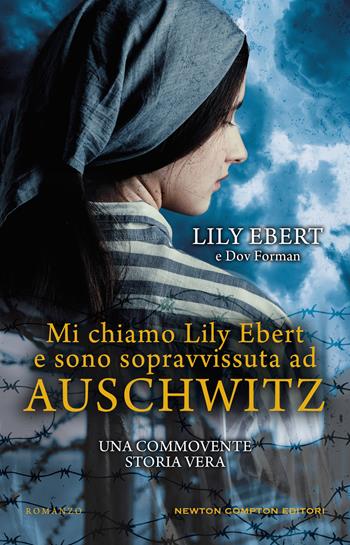 Mi chiamo Lily Ebert e sono sopravvissuta ad Auschwitz - Lily Ebert, Dov Forman - Libro Newton Compton Editori 2022, 3.0 | Libraccio.it