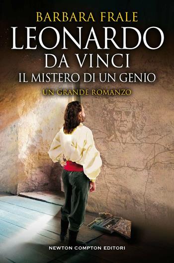 Leonardo da Vinci. Il mistero di un genio - Barbara Frale - Libro Newton Compton Editori 2021, Nuova narrativa Newton | Libraccio.it