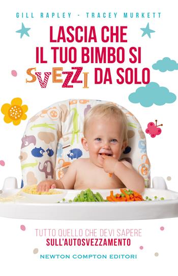 Lascia che il tuo bimbo si svezzi da solo - Tracey Murkett, Gill Rapley - Libro Newton Compton Editori 2021, Grandi manuali Newton | Libraccio.it