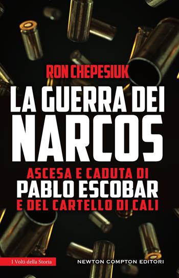 La guerra dei narcos. Ascesa e caduta di Pablo Escobar e del cartello di Cali - Ron Chepesiuk - Libro Newton Compton Editori 2021, I volti della storia | Libraccio.it