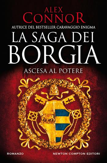 Ascesa al potere. La saga dei Borgia - Alex Connor - Libro Newton Compton Editori 2021, Nuova narrativa Newton | Libraccio.it