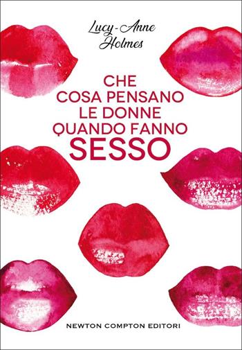 Che cosa pensano le donne quando fanno sesso - Lucy-Anne Holmes - Libro Newton Compton Editori 2021, Grandi manuali Newton | Libraccio.it
