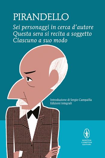 Sei personaggi in cerca d'autore-Questa sera si recita a soggetto -Ciascuno a suo modo. Ediz. integrale - Luigi Pirandello - Libro Newton Compton Editori 2021, I MiniMammut | Libraccio.it