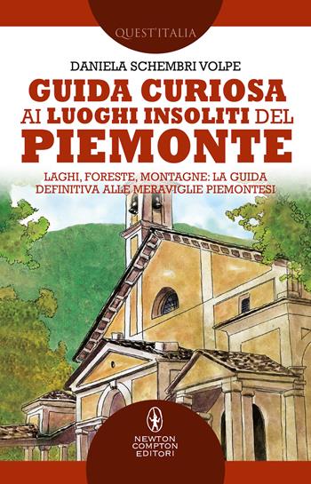 Guida curiosa ai luoghi insoliti del Piemonte - Daniela Schembri Volpe - Libro Newton Compton Editori 2021, Quest'Italia | Libraccio.it