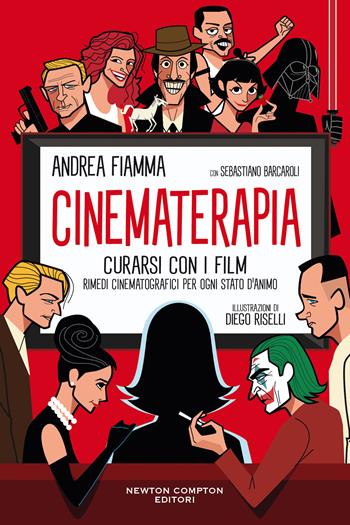 Cinematerapia. Curarsi con i film. Rimedi cinematografici per ogni stato d'animo - Andrea Fiamma, Sebastiano Barcaroli - Libro Newton Compton Editori 2021, Grandi manuali Newton | Libraccio.it