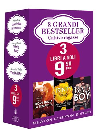 3 grandi bestseller. Cattive ragazze: Dove inizia la tempesta-Trinity. Body-The Bad Boy - Nicole Teso, Audrey Carlan, Samantha Towle - Libro Newton Compton Editori 2021 | Libraccio.it
