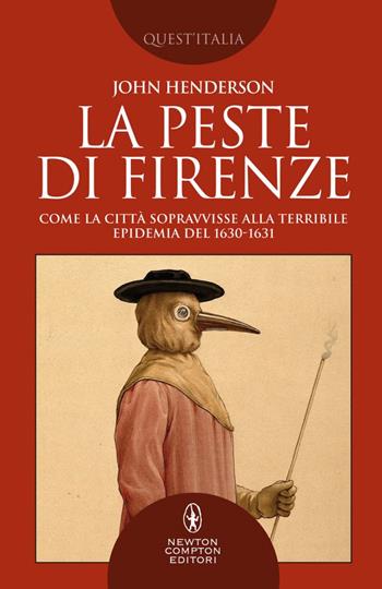 La peste di Firenze. Come la città sopravvisse alla terribile epidemia del 1630-1631 - John Henderson - Libro Newton Compton Editori 2021, Quest'Italia | Libraccio.it