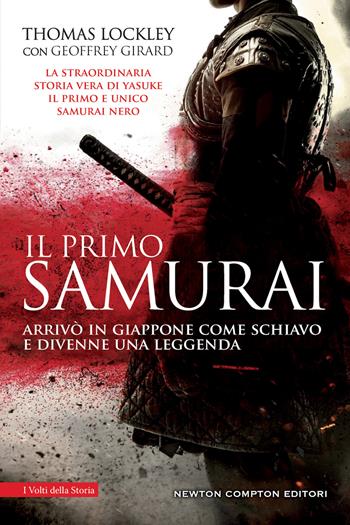 Il primo samurai - Thomas Lockley, Geoffrey Girard - Libro Newton Compton Editori 2022, I volti della storia | Libraccio.it