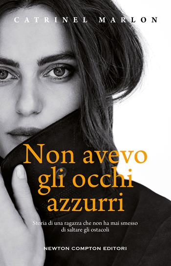 Non avevo gli occhi azzurri. Storia di una ragazza che non ha mai smesso di saltare gli ostacoli - Catrinel Marlon, Giovanna Mori - Libro Newton Compton Editori 2021, 3.0 | Libraccio.it