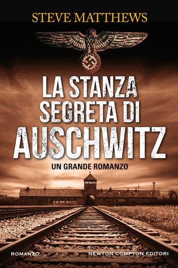 La stanza segreta di Auschwitz - Steve Matthews - Libro Newton Compton Editori 2022, Nuova narrativa Newton | Libraccio.it