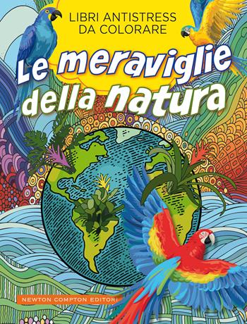 Le meraviglie della natura. Libri antistress da colorare  - Libro Newton Compton Editori 2021, Grandi manuali Newton | Libraccio.it