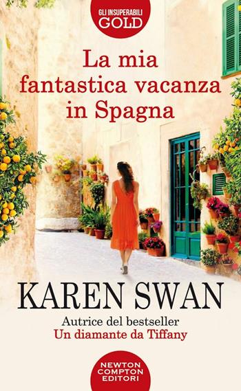 La mia fantastica vacanza in Spagna - Karen Swan - Libro Newton Compton Editori 2022, Gli insuperabili Gold | Libraccio.it