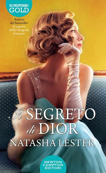 Il segreto di Dior - Natasha Lester - Libro Newton Compton Editori 2022, Gli insuperabili Gold | Libraccio.it