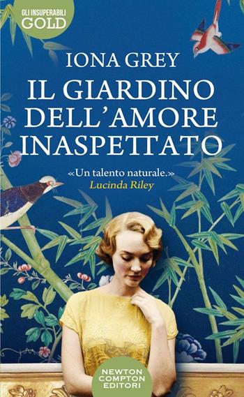 Il giardino dell'amore inaspettato - Iona Grey - Libro Newton Compton Editori 2022, Gli insuperabili Gold | Libraccio.it