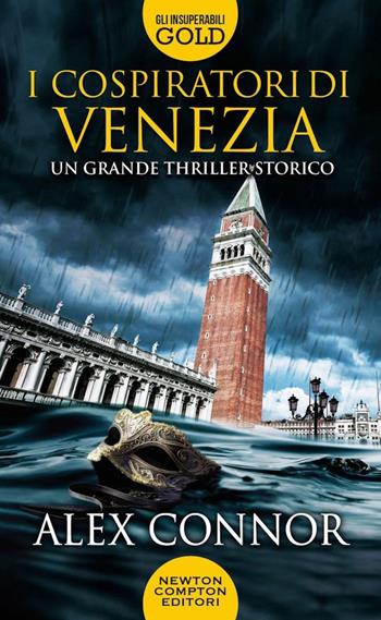 I cospiratori di Venezia. I lupi di Venezia - Alex Connor - Libro Newton Compton Editori 2022, Gli insuperabili Gold | Libraccio.it