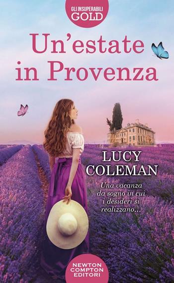 Un' estate in Provenza - Lucy Coleman - Libro Newton Compton Editori 2022, Gli insuperabili Gold | Libraccio.it