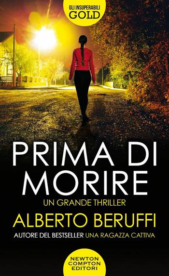 Prima di morire - Alberto Beruffi - Libro Newton Compton Editori 2022, Gli insuperabili Gold | Libraccio.it