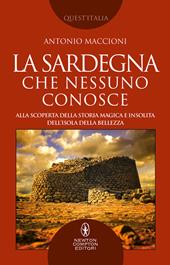 La Sardegna che nessuno conosce. Alla scoperta della storia magica e insolita dell’isola della bellezza