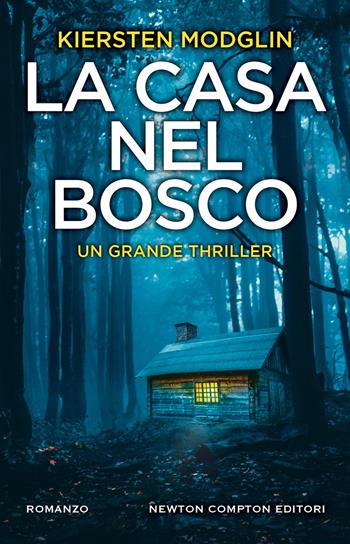 La casa nel bosco - Kiersten Modglin - Libro Newton Compton Editori 2022, Nuova narrativa Newton | Libraccio.it