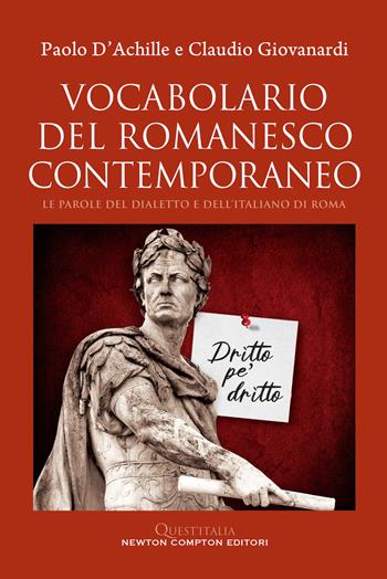 Vocabolario del romanesco contemporaneo. Le parole del dialetto e dell’italiano di Roma - Paolo D'Achille, Claudio Giovanardi - Libro Newton Compton Editori 2023, Quest'Italia | Libraccio.it