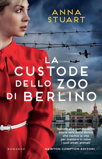 La custode dello zoo di Berlino - Anna Stuart - Libro Newton Compton Editori 2022, 3.0 | Libraccio.it