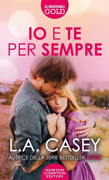 Io e te per sempre - L. A. Casey - Libro Newton Compton Editori 2022, Gli insuperabili Gold | Libraccio.it