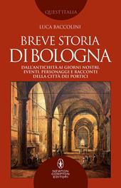 Breve storia di Bologna. Dall’antichità ai giorni nostri, eventi, personaggi e racconti della città dei portici