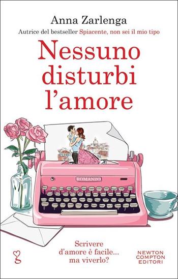 Nessuno disturbi l'amore - Anna Zarlenga - Libro Newton Compton Editori 2022, Anagramma | Libraccio.it
