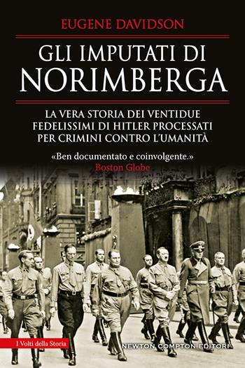 Gli imputati di Norimberga. La vera storia dei ventidue fedelissimi di Hitler processati per crimini contro l'umanità - Eugene Davidson - Libro Newton Compton Editori 2022, I volti della storia | Libraccio.it