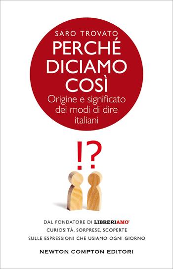 Perché diciamo così. Origine e significato dei modi di dire italiani - Saro Trovato - Libro Newton Compton Editori 2021, Grandi manuali Newton | Libraccio.it