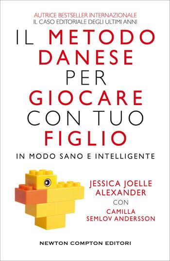 Il metodo danese per giocare con tuo figlio in modo sano e intelligente - Jessica Joelle Alexander, Camilla Semlov Andersson - Libro Newton Compton Editori 2021, Grandi manuali Newton | Libraccio.it