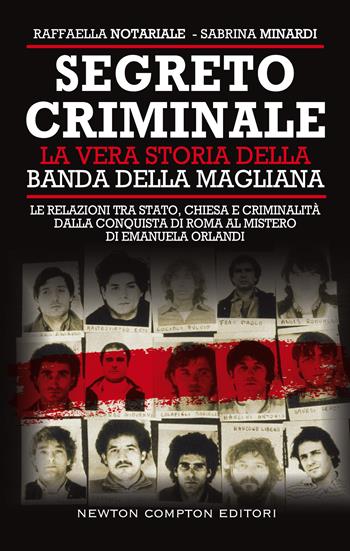 Segreto criminale. La vera storia della banda della Magliana - Raffaella Notariale, Sabrina Minardi - Libro Newton Compton Editori 2021, Controcorrente | Libraccio.it