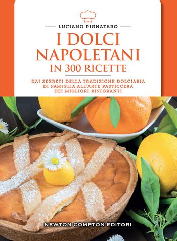 I dolci napoletani in 300 ricette - Luciano Pignataro - Libro Newton Compton Editori 2022, Cucina italiana Newton | Libraccio.it