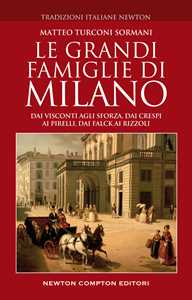 Image of Le grandi famiglie di Milano. Dai Visconti agli Sforza, dai Cresp...
