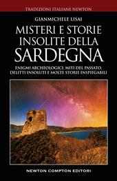 Misteri e storie insolite della Sardegna. Enigmi archeologici, miti del passato, delitti insoluti e molte storie inspiegabili 