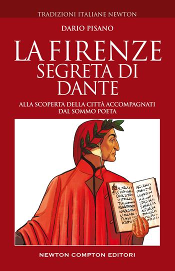 La Firenze segreta di Dante. Alla scoperta della città accompagnati dal sommo poeta - Dario Pisano - Libro Newton Compton Editori 2022, Tradizioni italiane | Libraccio.it