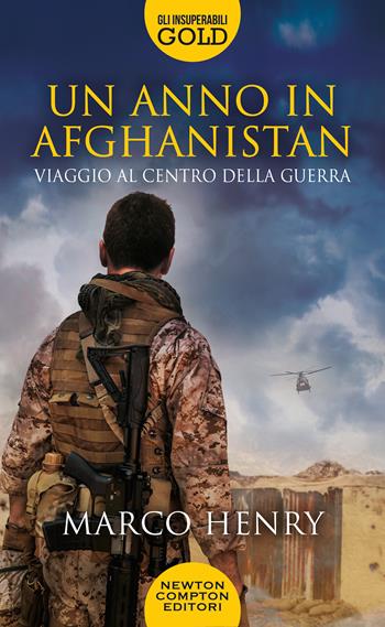 Un anno in Afghanistan. Viaggio al centro della guerra - Marco Henry - Libro Newton Compton Editori 2021, Gli insuperabili Gold | Libraccio.it