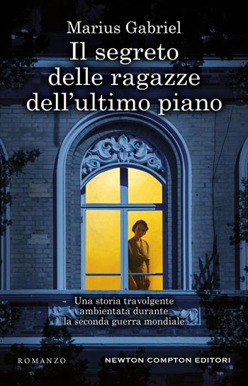 Il segreto delle ragazze dell'ultimo piano - Marius Gabriel - Libro Newton Compton Editori 2022, 3.0 | Libraccio.it
