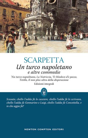 Un turco napoletano e altre commedie. Ediz. integrale - Eduardo Scarpetta - Libro Newton Compton Editori 2021, Classici moderni Newton | Libraccio.it