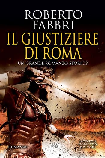 Il giustiziere di Roma - Roberto Fabbri - Libro Newton Compton Editori 2022, King | Libraccio.it