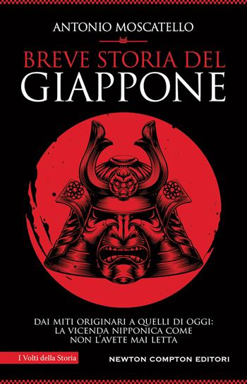 Breve storia del Giappone. Dai miti originari a quelli di oggi: la vicenda nipponica come non l'avete mai letta - Antonio Moscatello - Libro Newton Compton Editori 2022, I volti della storia | Libraccio.it