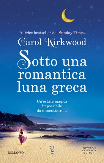 Sotto una romantica luna greca - Carol Kirkwood - Libro Newton Compton Editori 2022, Anagramma | Libraccio.it