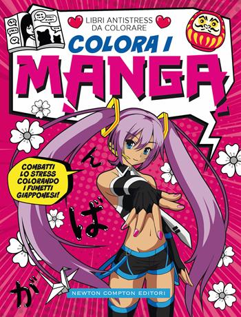 Colora i manga. Libri antistress da colorare  - Libro Newton Compton Editori 2021, Grandi manuali Newton | Libraccio.it