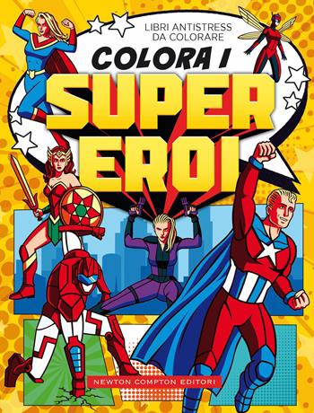 Colora i supereroi. Libri antistress da colorare  - Libro Newton Compton Editori 2022, Grandi manuali Newton | Libraccio.it