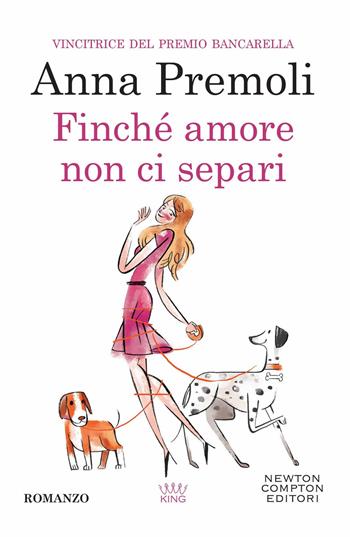 Finché amore non ci separi - Anna Premoli - Libro Newton Compton Editori 2022, King | Libraccio.it