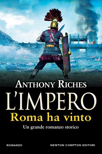 Roma ha vinto. L'impero - Anthony Riches - Libro Newton Compton Editori 2022, Nuova narrativa Newton | Libraccio.it