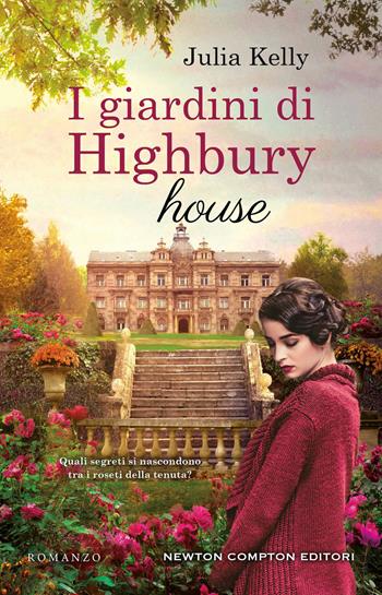 I giardini di Highbury house - Julia Kelly - Libro Newton Compton Editori 2022, 3.0 | Libraccio.it
